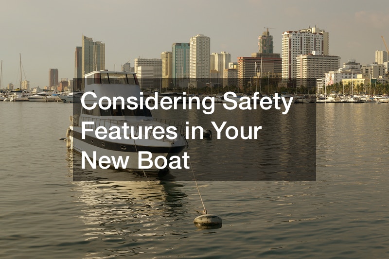 Considering Safety Features in Your New Boat