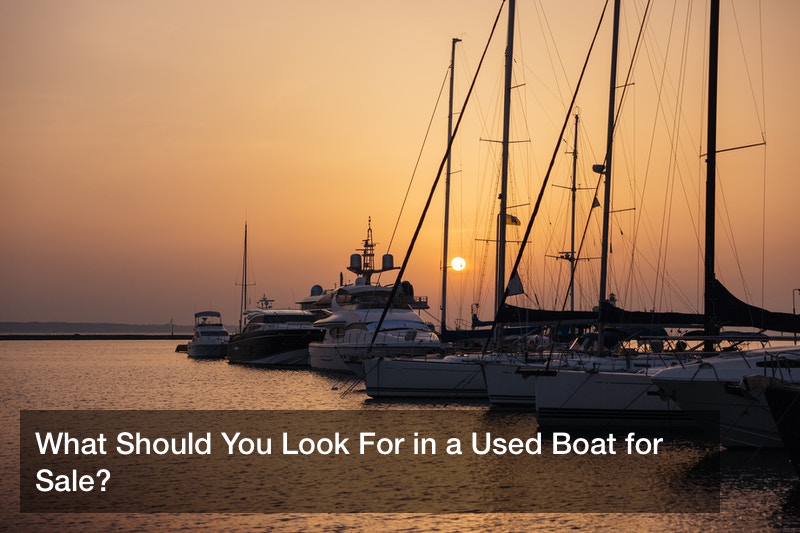 What Should You Look For in a Used Boat for Sale?