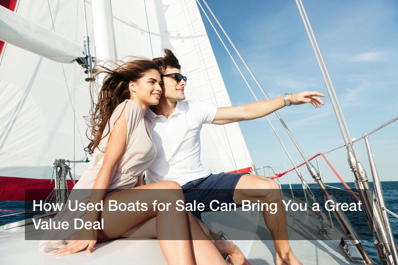 How Used Boats for Sale Can Bring You a Great Value Deal