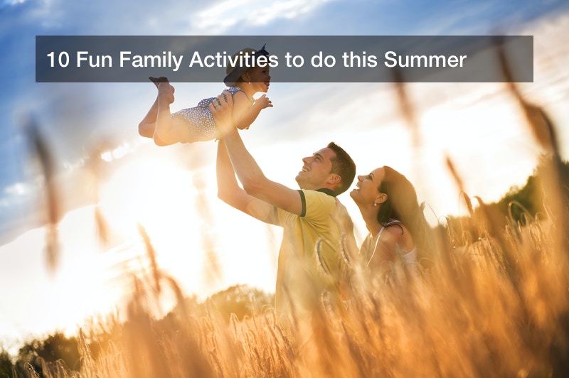 10 Fun Family Activities to do this Summer