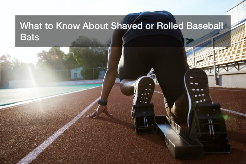 What to Know About Shaved or Rolled Baseball Bats