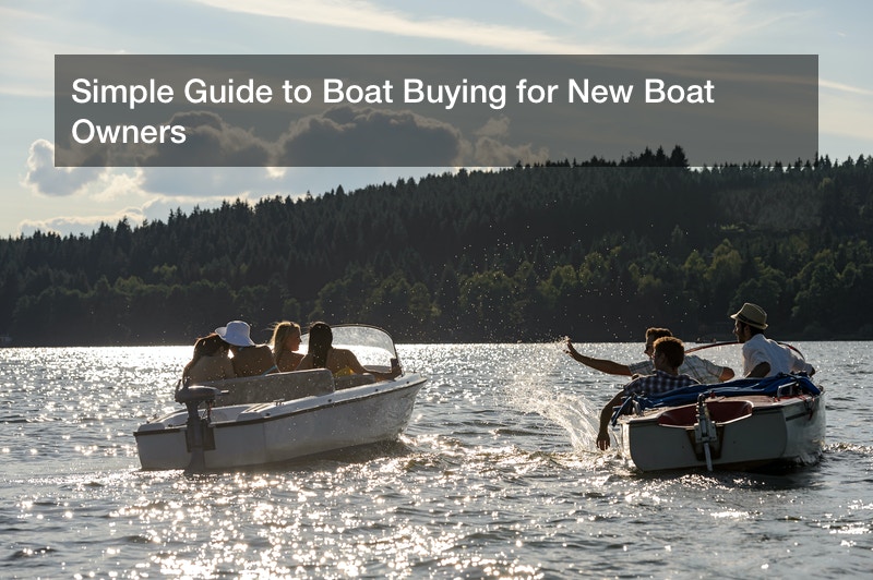 Simple Guide to Boat Buying for New Boat Owners