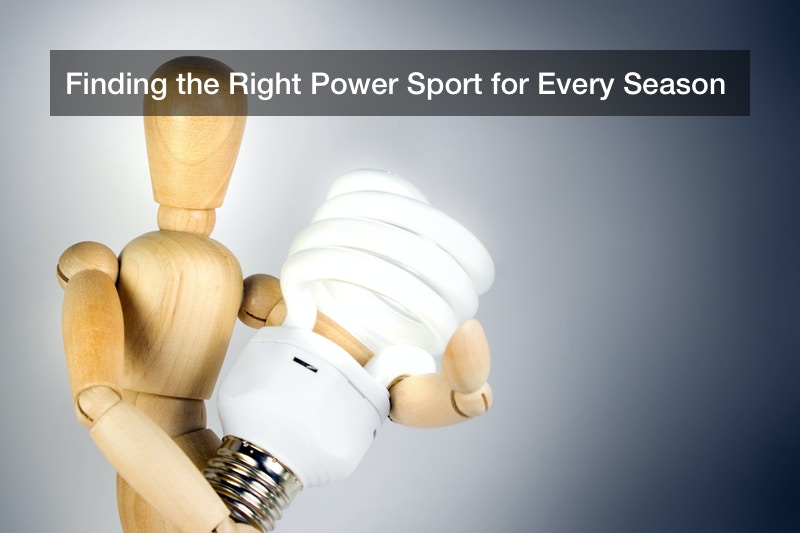 Finding the Right Power Sport for Every Season