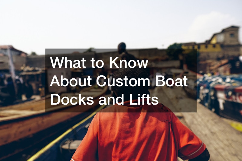 What to Know About Custom Boat Docks and Lifts