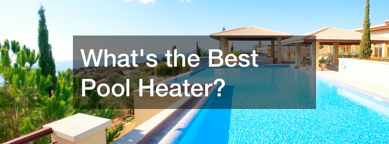 Whats the Best Pool Heater?