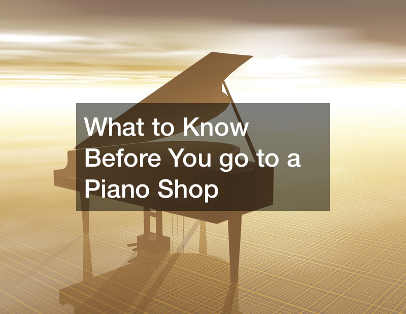 What to Know Before You go to a Piano Shop