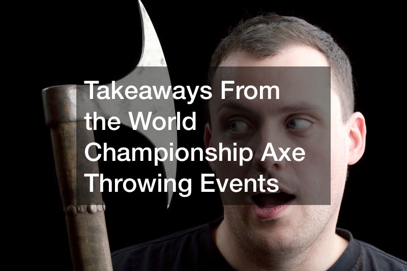 Takeaways From the World Championship Axe Throwing Events