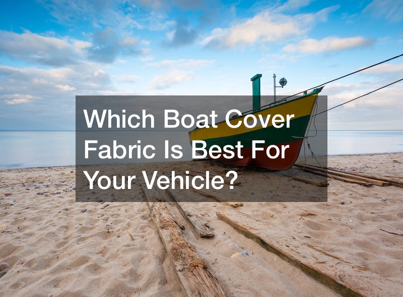 Which Boat Cover Fabric Is Best For Your Vehicle?