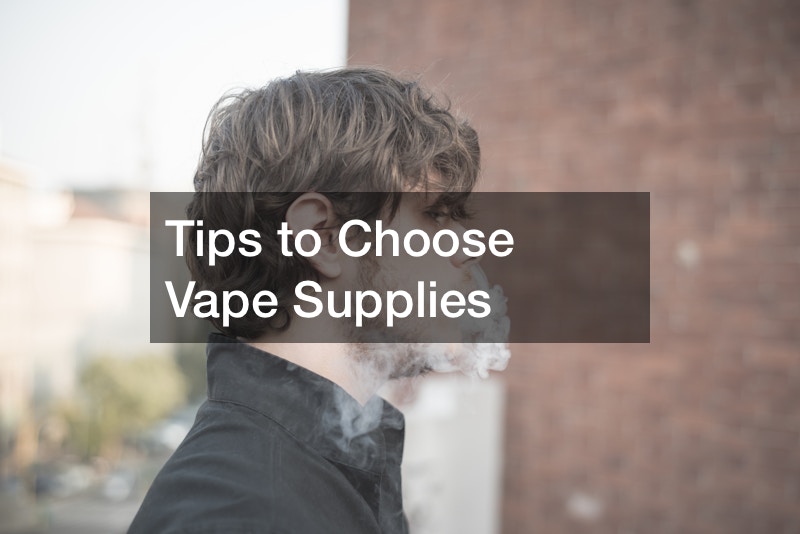 Tips to Choose Vape Supplies