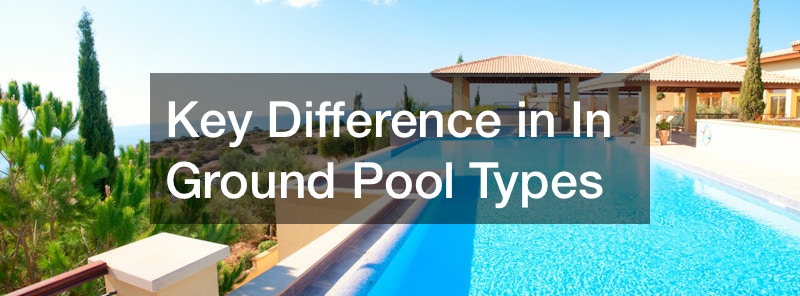 Key Difference in In Ground Pool Types