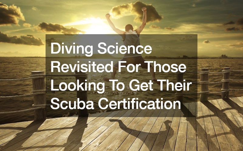 Diving Science Revisited For Those Looking To Get Their Scuba Certification